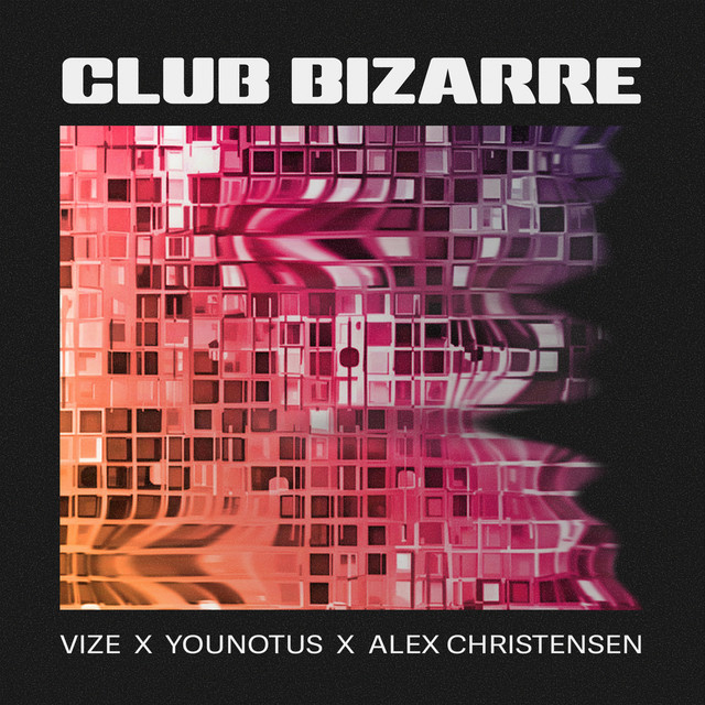 VIZE, YouNotUs, Alex Christensen - Club Bizarre (Original Mix)