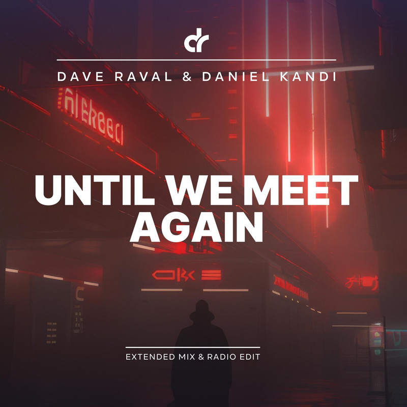 Dave Raval & Daniel Kandi - Until We Meet Again (Extended Mix)