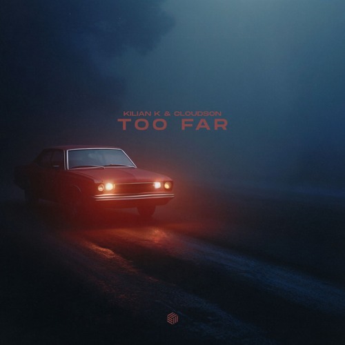 Kilian K & cloudson - Too Far (Extended Mix)