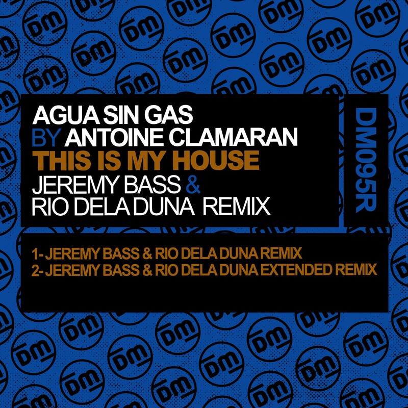 Agua Sin Gas & Antoine Clamaran - This Is My House (Jeremy Bass & Rio Dela Duna Extended Remix)
