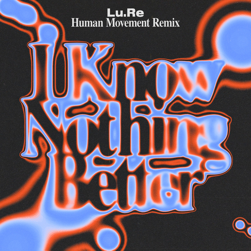 Lu.Re - I Know Nothing Better (Human Movement Extended Remix)