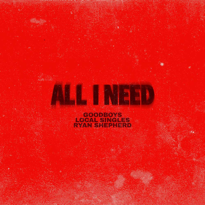 Goodboys, Local Singles, Ryan Shepherd - All I Need (Extended Mix)