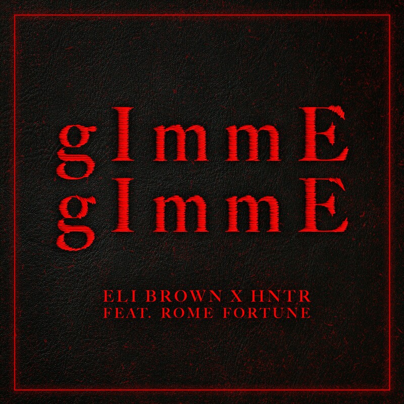 Eli Brown, HNTR & Rome Fortune - gImmE gImmE (Original Mix)