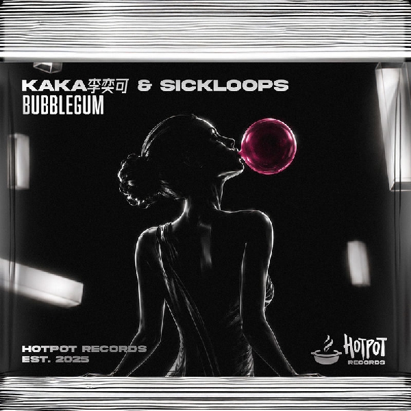 KAKA李奕可 & SICKLOOPS - Bubblegum (Original Mix)