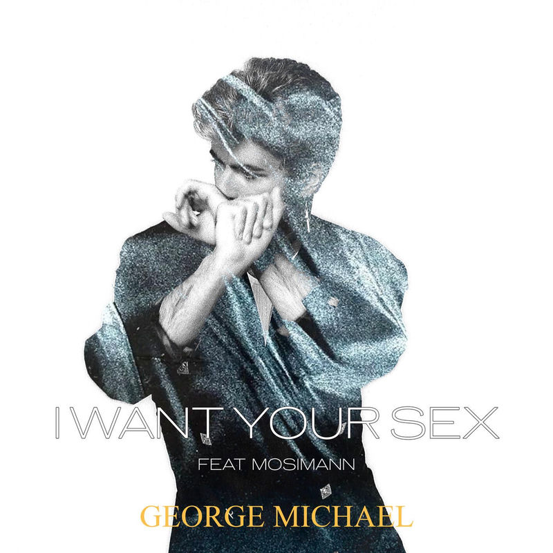 George Michael - I Want Your Sex (feat. Mosimann) (Original Mix)