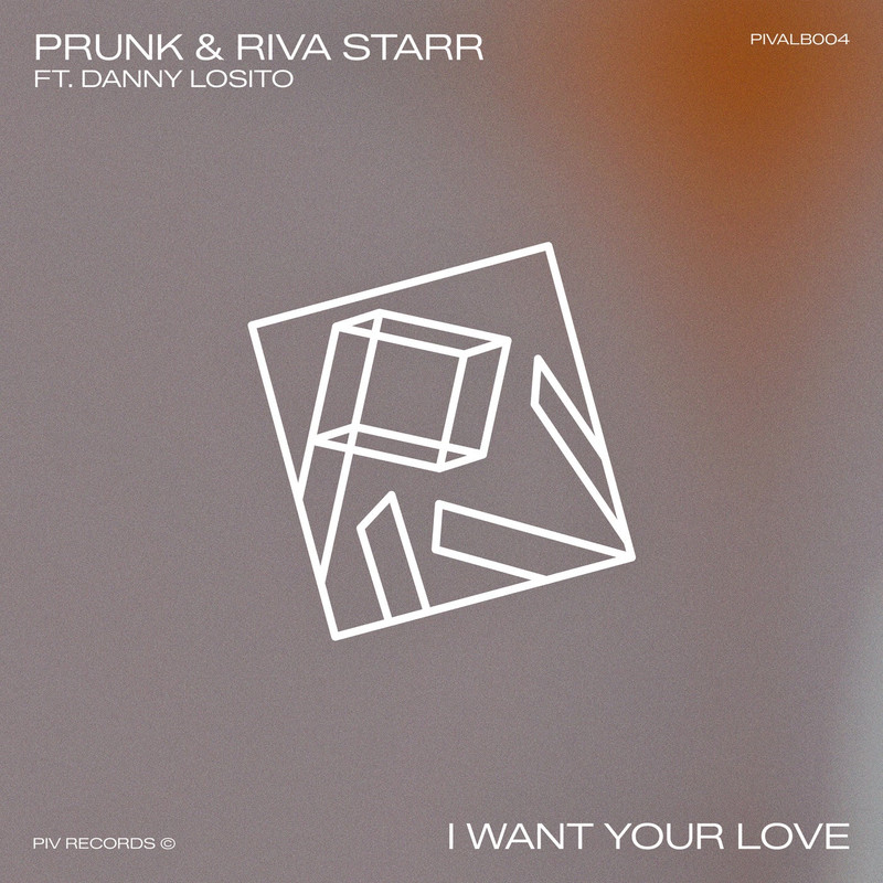 Riva Starr, Prunk, Danny Losito - I Want Your Love (Extended Mix)