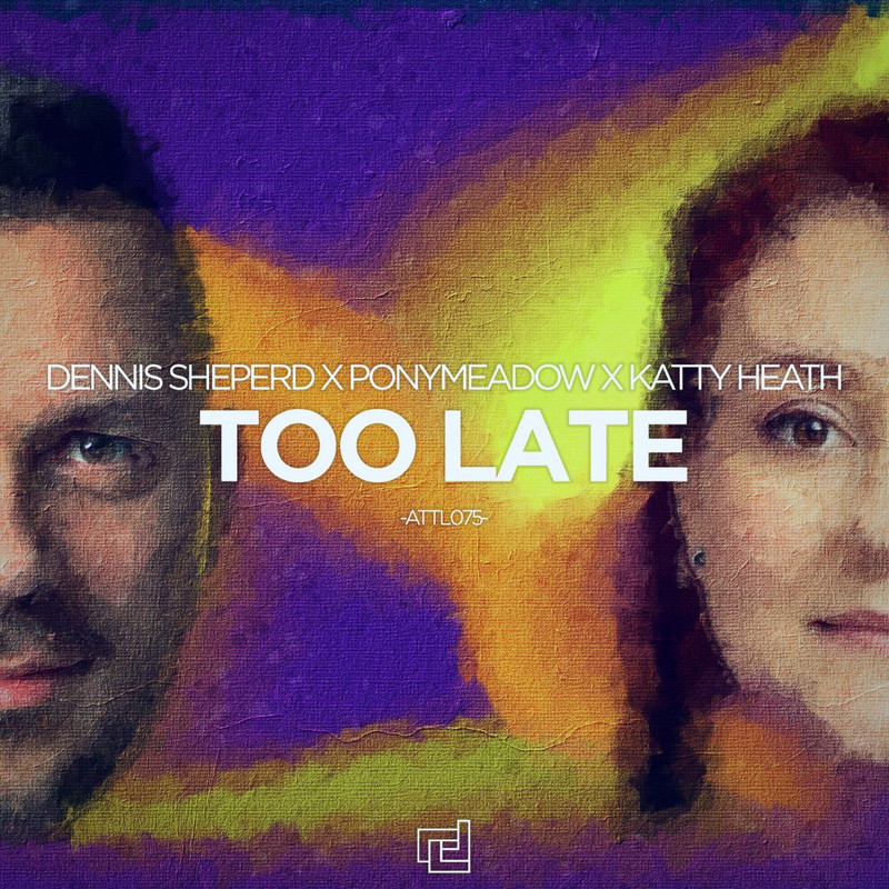 Dennis Sheperd x Ponymeadow x Katty Heath - Too Late (Extended Mix)
