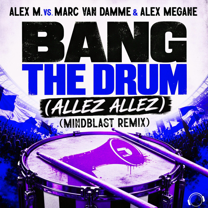 Alex Megane, Marc Van Damme, Alex M. - Bang the Drum (Allez Allez) (Mindblast Remix)