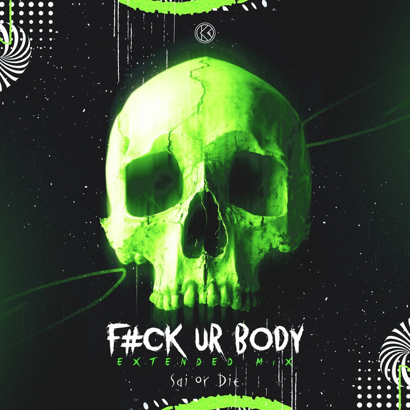 SAI Or DIE - F#ck Ur Body (Extended Mix)