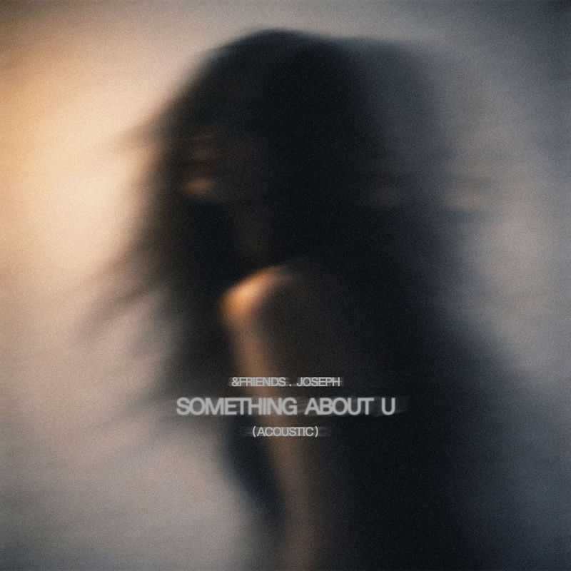 &friends & JOSEPH - Something About U (Acoustic)