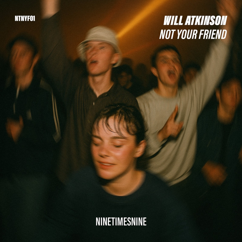 Will Atkinson - Not Your Friend (Original Mix)