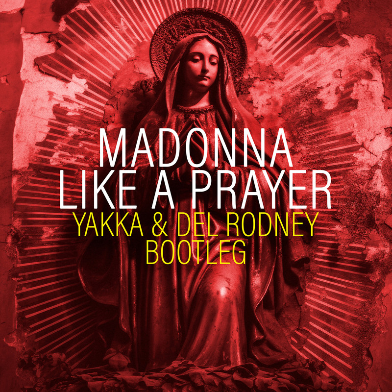 Madonna - Like A Prayer (Yakka & Del Rodney Extended Bootleg)