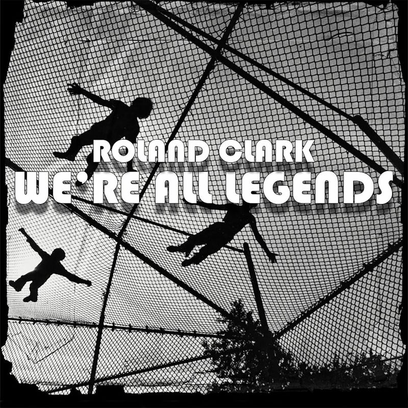 Roland Clark - We're All Legends (Original Mix)