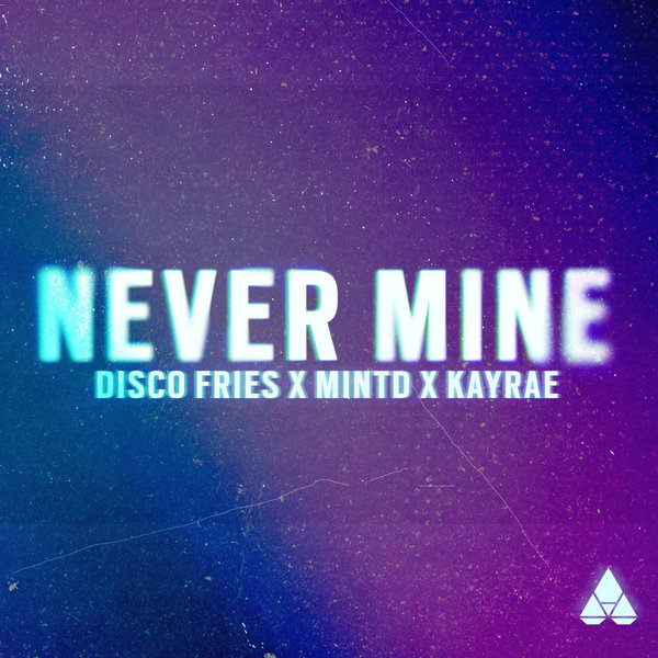 Disco Fries x Mintd x Kayrae - Never Mine (Extended Mix)