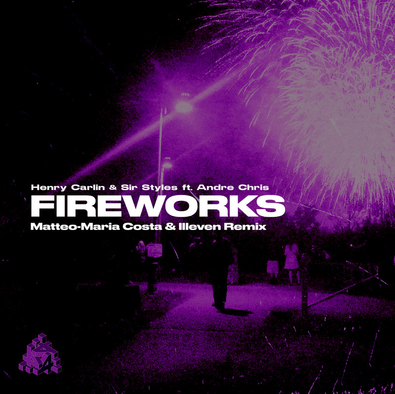 Henry Carlin & Sir Styles ft. Andre Chris - Fireworks (Matteo-Maria Costa & Illeven Extended Remix)