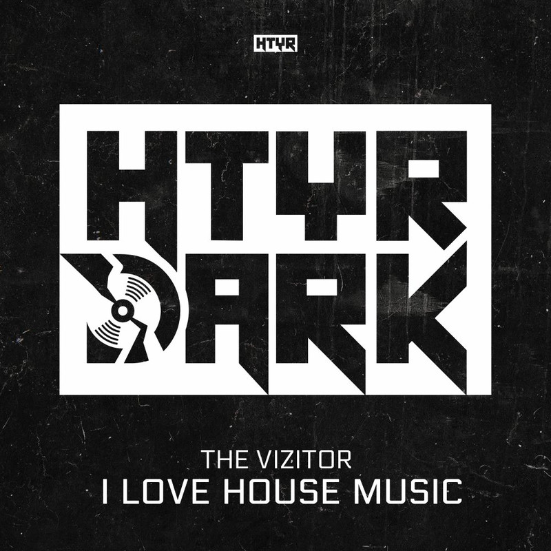 The Vizitor - I LOVE HOUSE MUSIC (Original Mix)