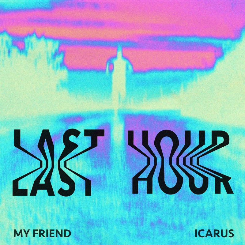 My Friend & Icarus - Last Hour (Extended Mix)
