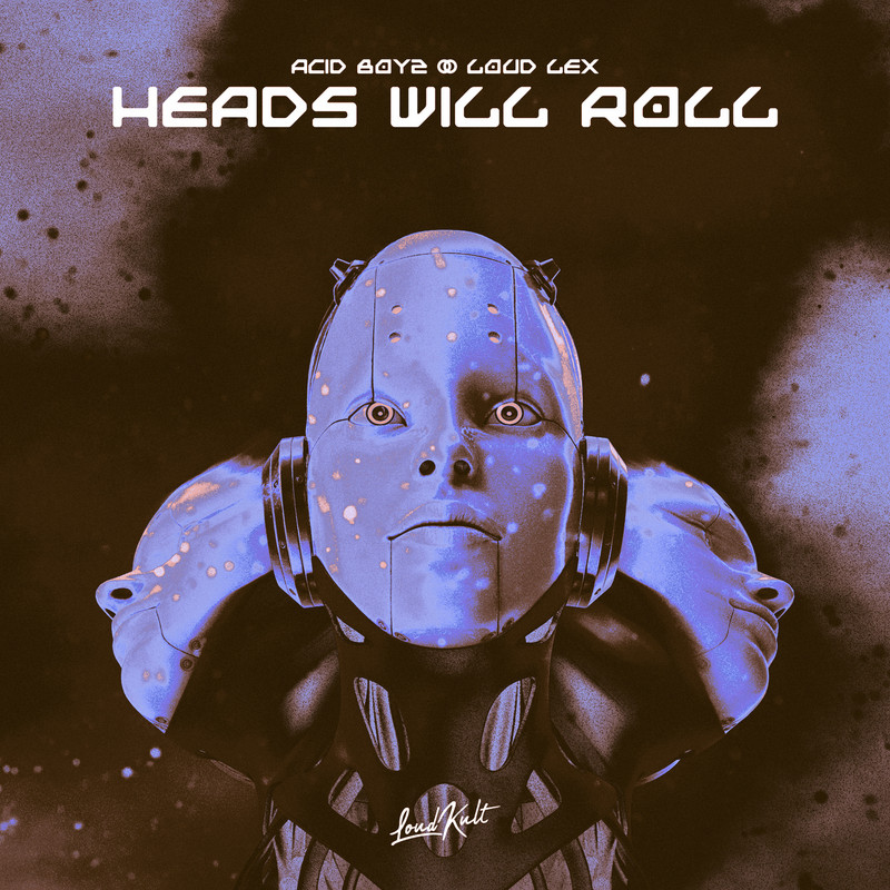 ACID BOYZ, Loud Lex - Heads Will Roll (Original Mix)