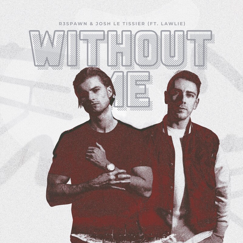 R3SPAWN & Josh Le Tissier - Without Me (feat. LAWLIE) (Original Mix)