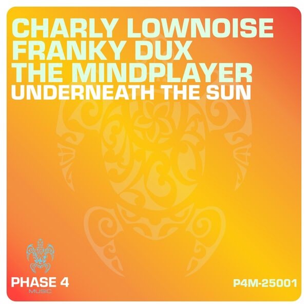 Charly Lownoise x Franky Dux x The Mindplayer - Underneath The Sun (Original Mix)