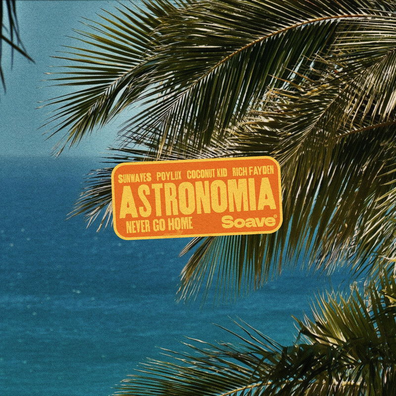 Sunwaves & Poylux & Coconut Kid & Rich Fayden - Astronomia (Never Go Home) (Original Mix)