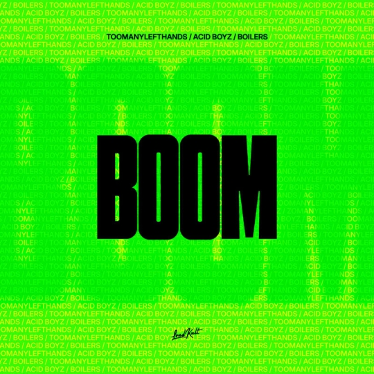 TooManyLeftHands, Acid Boyz & BOILERS - BOOM (Extended Mix)