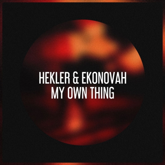 HEKLER & Ekonovah - My Own Thing (Original Mix)