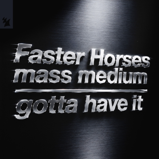 Faster Horses, Mass Medium - Gotta Have It (Extended Mix)