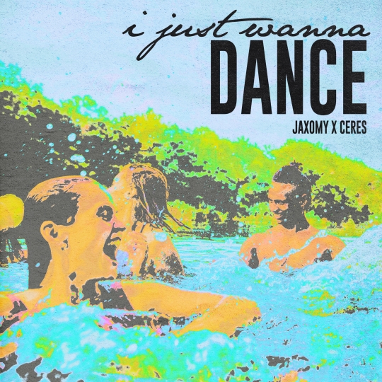Jaxomy, CERES - I Just Wanna Dance (Extended Mix)