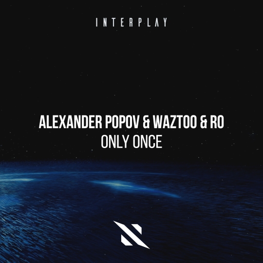 Alexander Popov, WazToo & Ro - Only Once (Extended Mix)