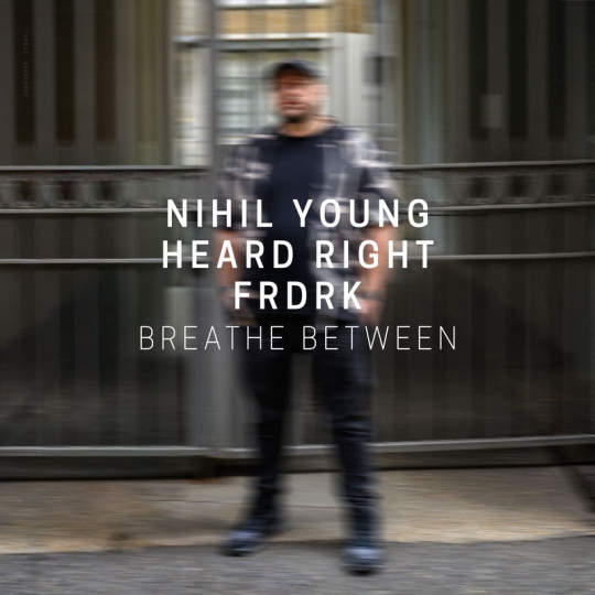 Nihil Young, Heard Right & Frdrk - Breathe Between (Extended Mix)