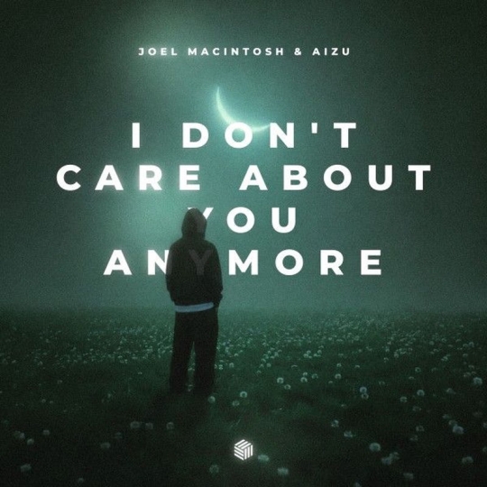 Joel Macintosh & Aizu - I Dont Care About You Anymore (Original Mix)