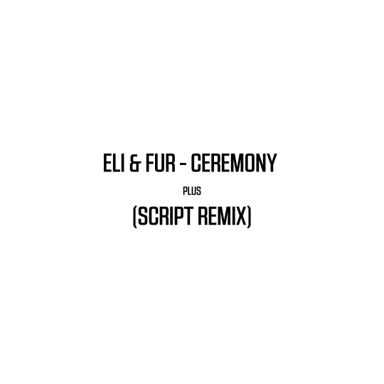 Eli & Fur - Ceremony (SCRIPT Extended Remix)