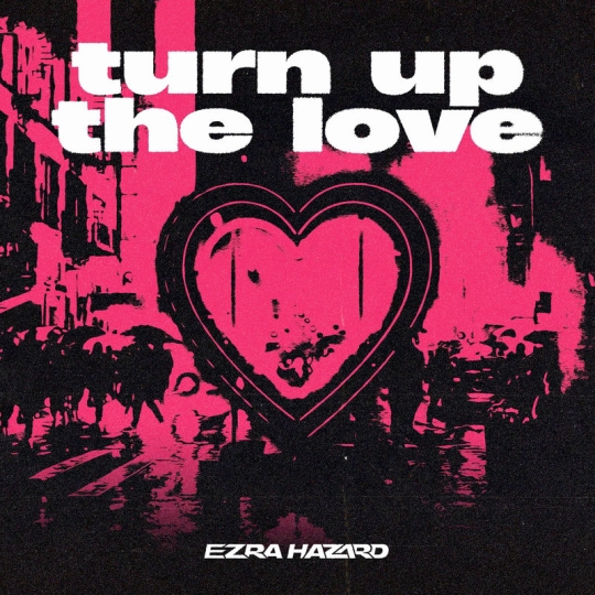 Ezra Hazard - Turn Up The Love (Original Mix)