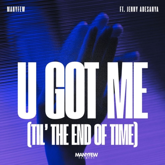 ManyFew & Jenny Adesanya - U Got Me (Til' The End Of Time) (Original Mix)