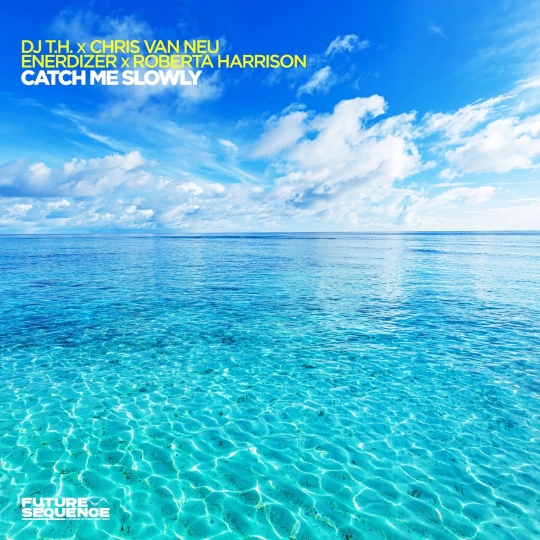 DJ T.H. x Chris Van Neu x Enerdizer x Roberta Harrison - Catch Me Slowly (Extended Mix)