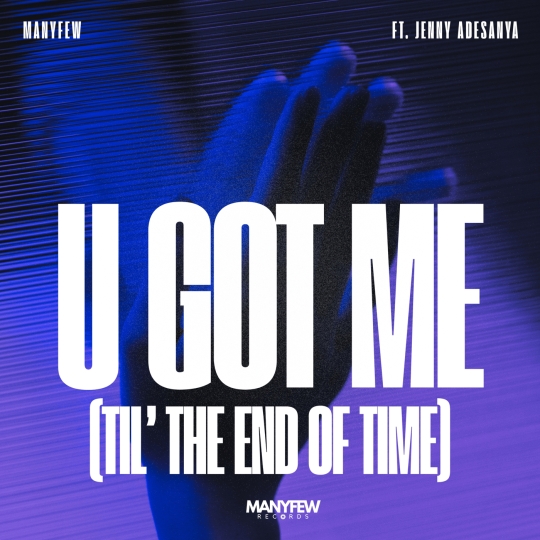 ManyFew & Jenny Adesanya - U Got Me (Til' The End Of Time) (Extended Mix)