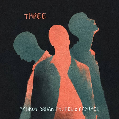 Mahmut Orhan & Felix Raphael - Three (Extended Mix)