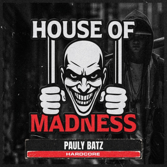 Pauly Batz & House Of Madness - Hardcore (Original Mix)