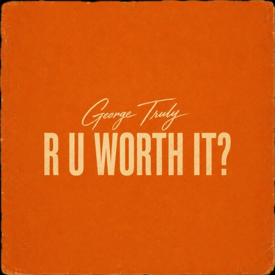 George Truly - r u worth it (Original Mix)