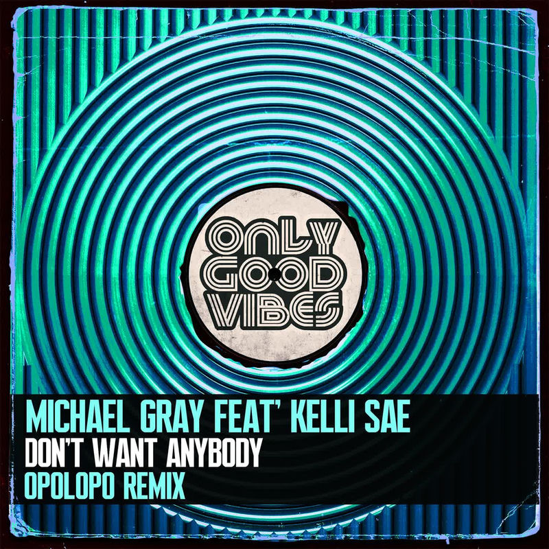 Michael Gray - Dont Want Anybody (Opolopo Remix)