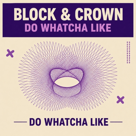 Block & Crown - Do Whatcha Like (Original Mix)