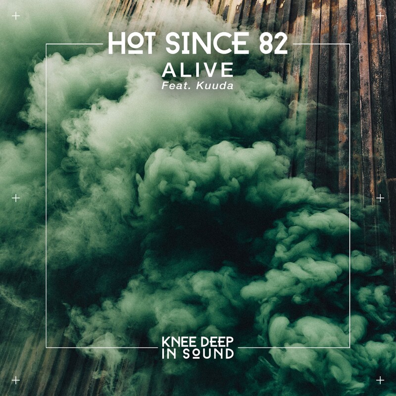 Hot Since 82 & KUUDA - Alive (Original Mix)