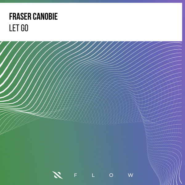 Fraser Canobie - Let Go (Extended Mix)