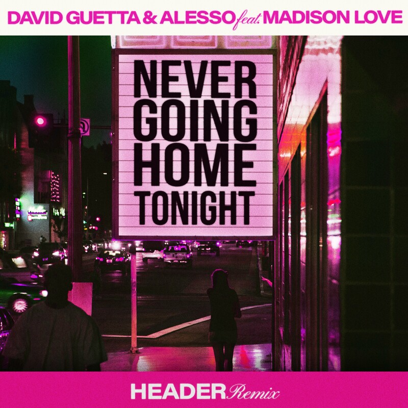 David Guetta & Alesso - Never Going Home Tonight (feat. Madison Love) (HEADER Extended Remix)