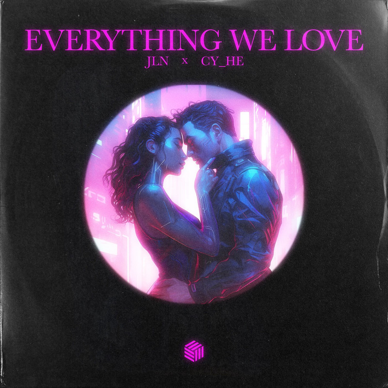 JLN & Cy He - Everything We Love (Extended Mix)