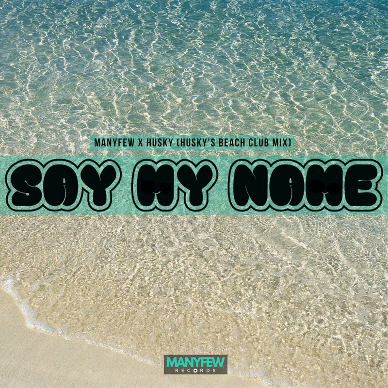 ManyFew - Say My Name (Husky's Beach Club Mix)