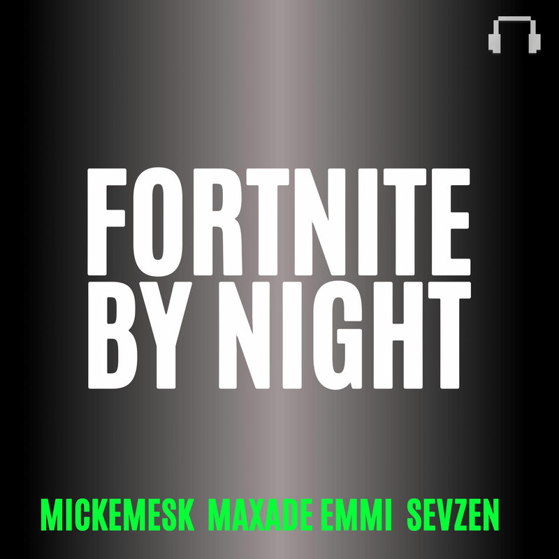 MAXADE EMMI, Mickemesk & Sevzen - FORTNITE BY NIGHT (Original Mix)