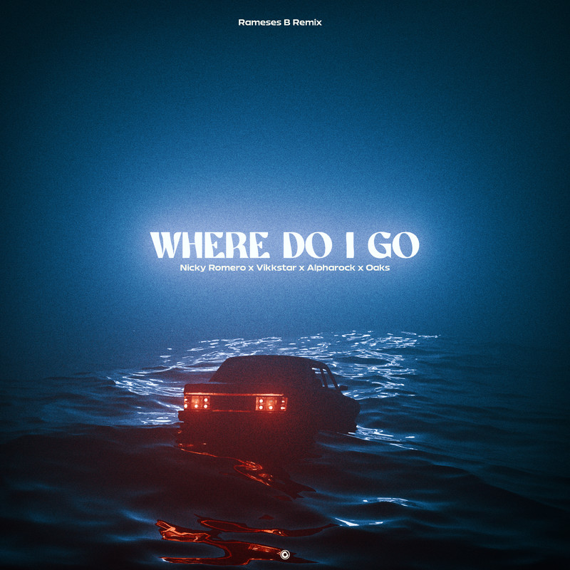 Nicky Romero x Vikkstar x Alpharock x Oaks - Where Do I Go (Rameses B Extended Remix)