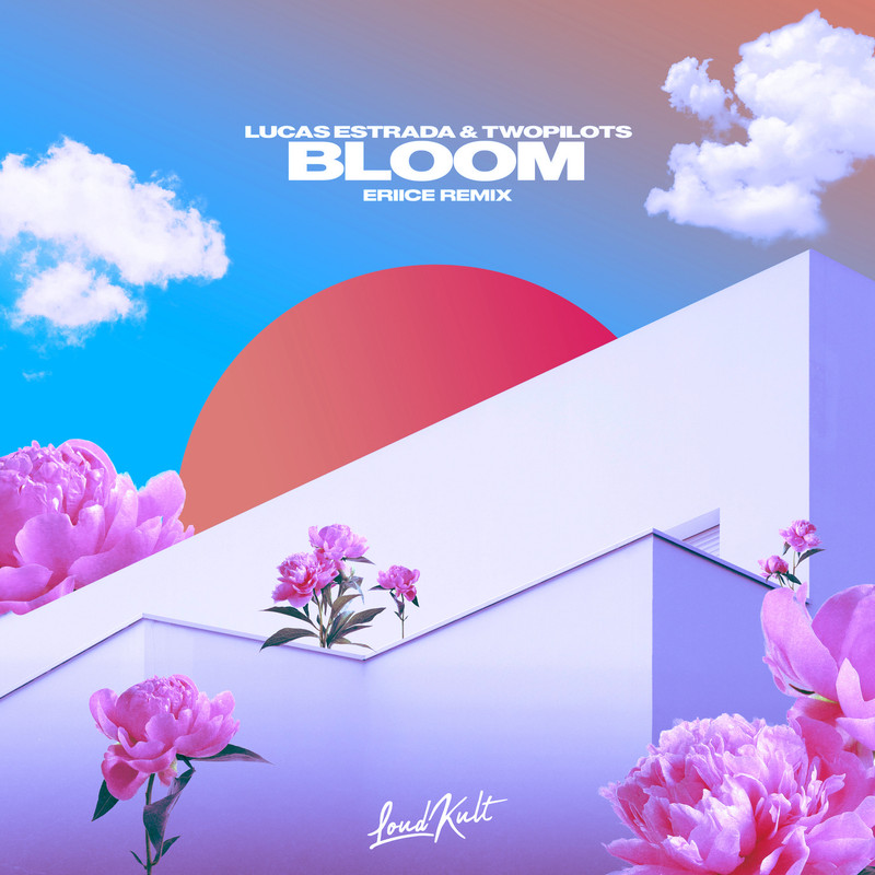 Lucas Estrada & TWOPILOTS - Bloom (ERIICE Extended Remix)